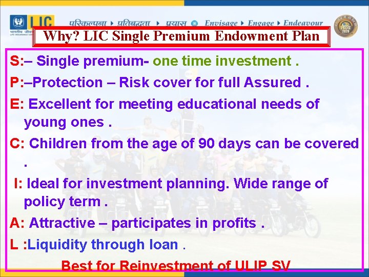 Why? LIC Single Premium Endowment Plan S: – Single premium- one time investment. P: