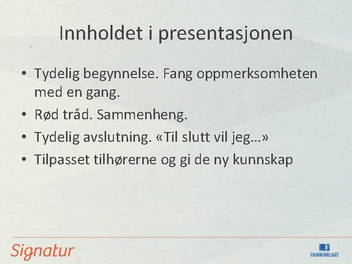Innholdet i presentasjonen • Tydelig begynnelse. Fang oppmerksomheten med en gang. • Rød tråd.
