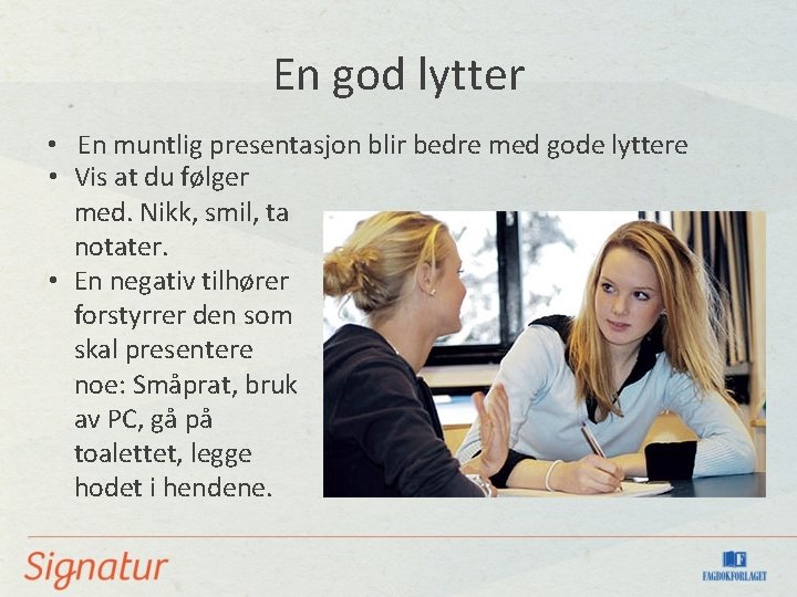 En god lytter • En muntlig presentasjon blir bedre med gode lyttere • Vis