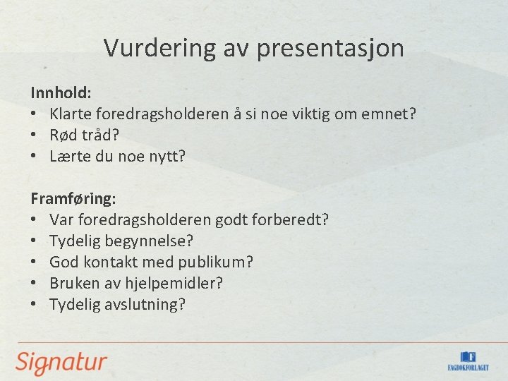 Vurdering av presentasjon Innhold: • Klarte foredragsholderen å si noe viktig om emnet? •