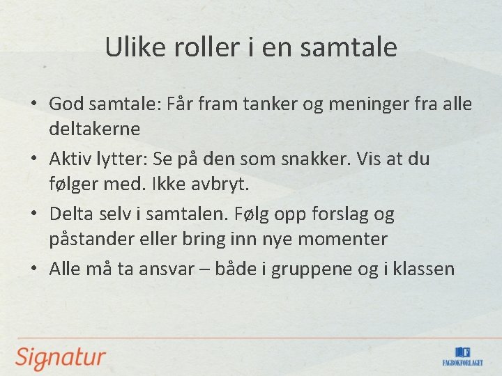 Ulike roller i en samtale • God samtale: Får fram tanker og meninger fra