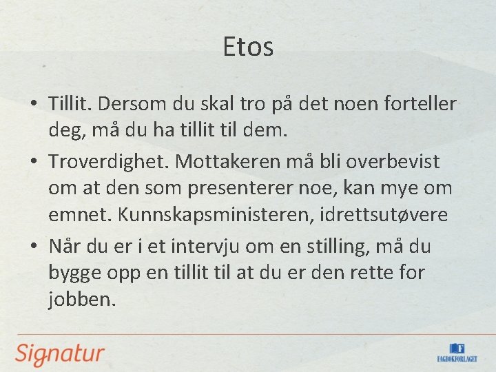 Etos • Tillit. Dersom du skal tro på det noen forteller deg, må du
