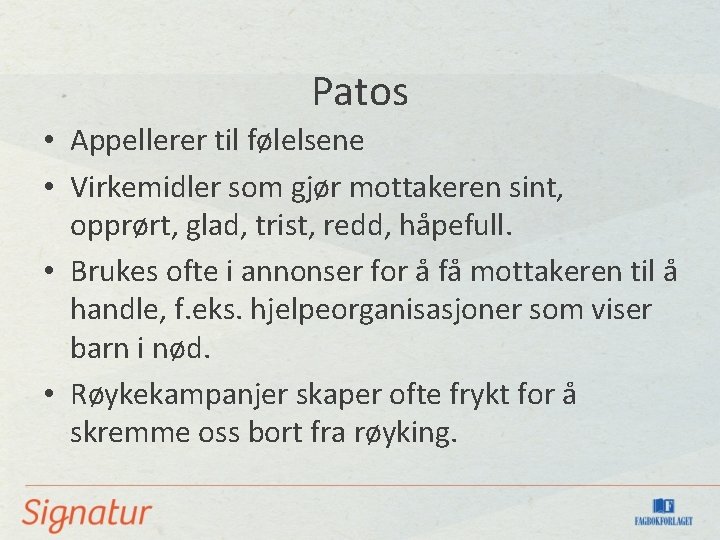 Patos • Appellerer til følelsene • Virkemidler som gjør mottakeren sint, opprørt, glad, trist,