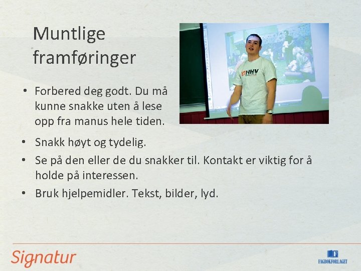 Muntlige framføringer • Forbered deg godt. Du må kunne snakke uten å lese opp