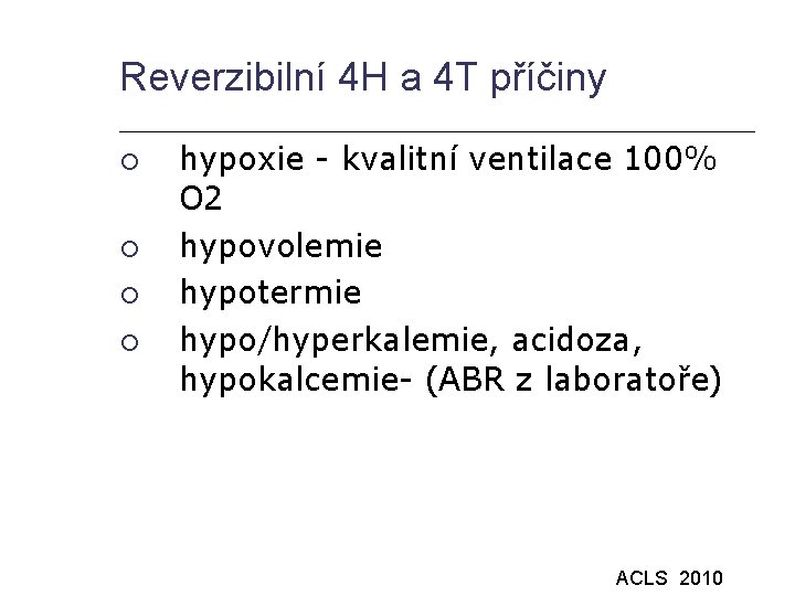 Reverzibilní 4 H a 4 T příčiny hypoxie - kvalitní ventilace 100% O 2