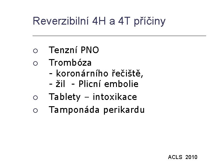 Reverzibilní 4 H a 4 T příčiny Tenzní PNO Trombóza - koronárního řečiště, -