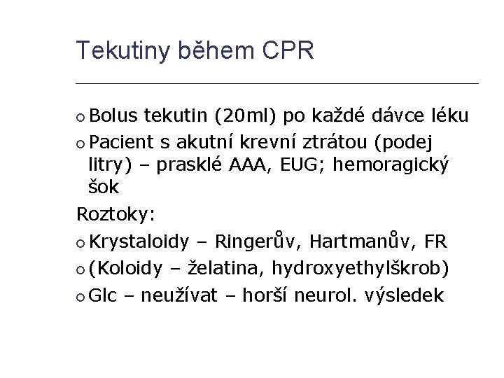 Tekutiny během CPR Bolus tekutin (20 ml) po každé dávce léku Pacient s akutní