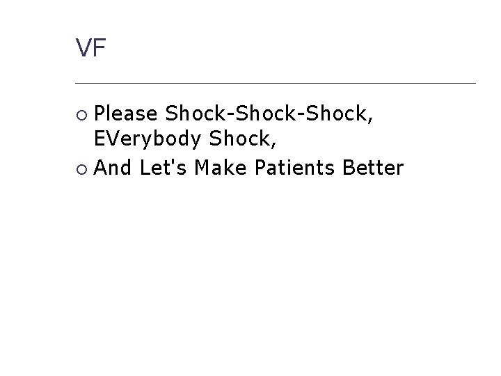 VF Please Shock-Shock, EVerybody Shock, And Let's Make Patients Better 
