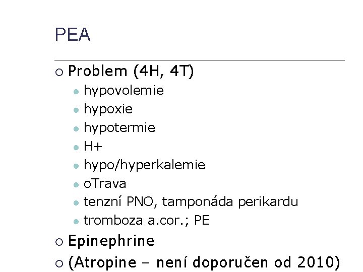 PEA Problem (4 H, 4 T) hypovolemie hypoxie hypotermie H+ hypo/hyperkalemie o. Trava tenzní