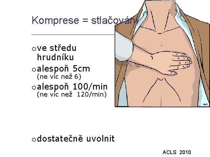 Komprese = stlačování ve středu hrudníku alespoň 5 cm (ne víc než 6) alespoň