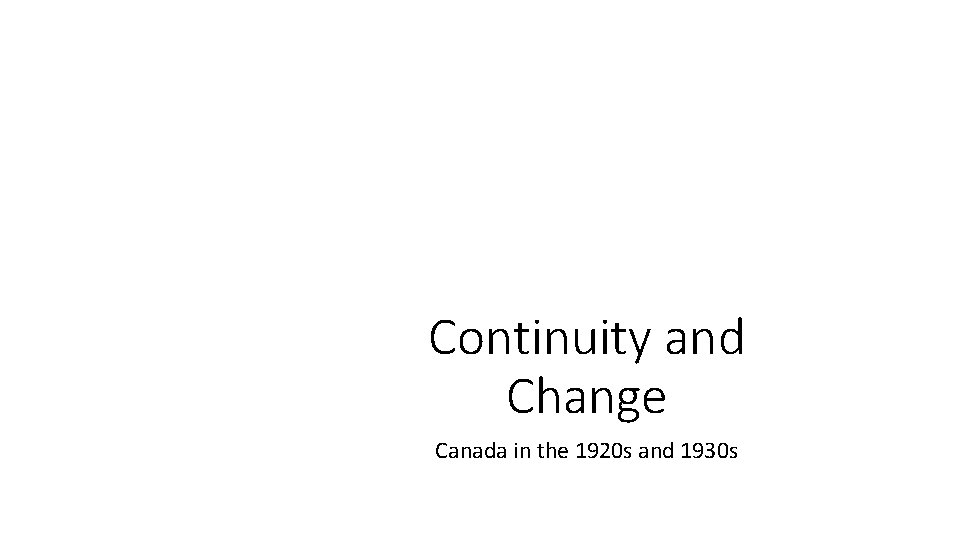Continuity and Change Canada in the 1920 s and 1930 s 
