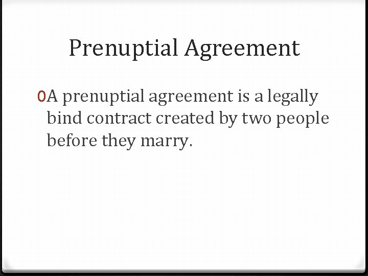 Prenuptial Agreement 0 A prenuptial agreement is a legally bind contract created by two