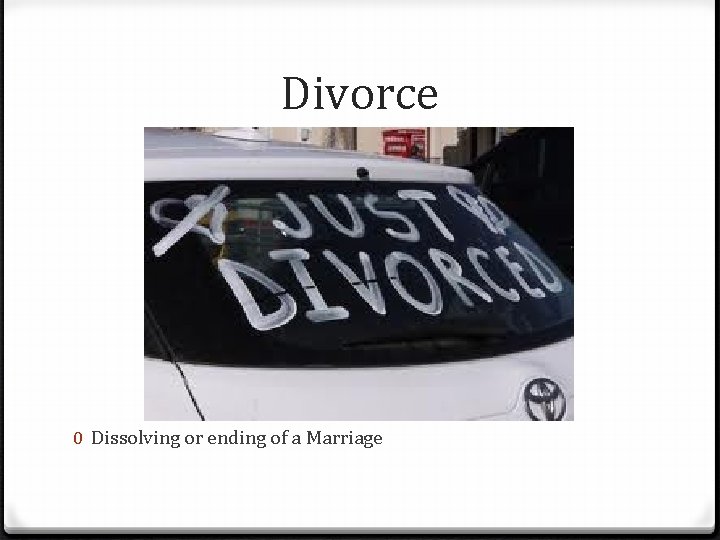 Divorce 0 Dissolving or ending of a Marriage 