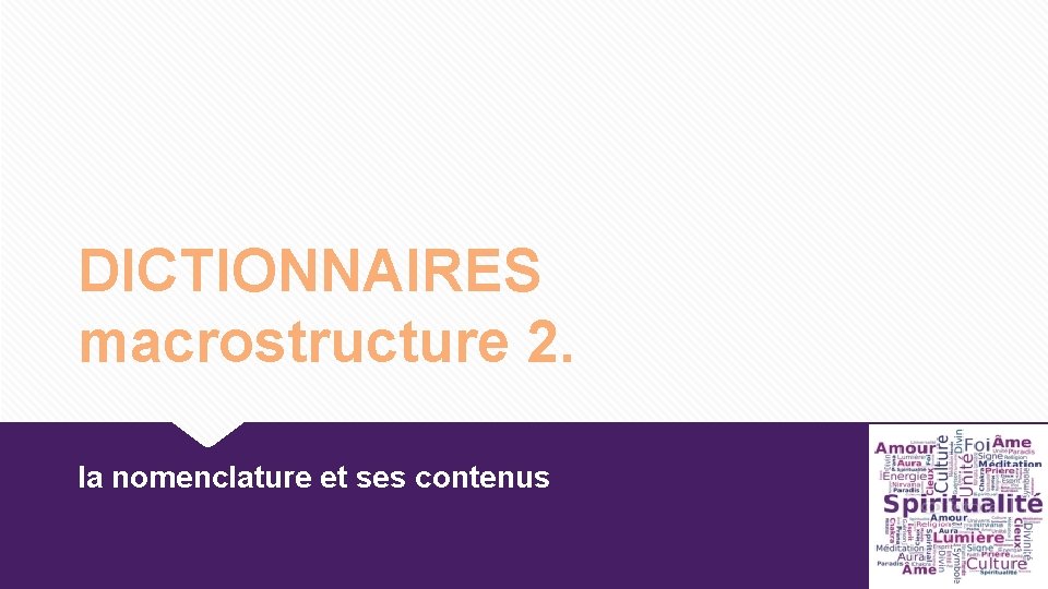 DICTIONNAIRES macrostructure 2. la nomenclature et ses contenus DICTIONNAIRES macrostructure 2. la nomenclature et ses contenus