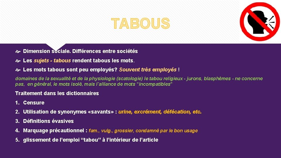 TABOUS Dimension sociale. Différences entre sociétés Les sujets - tabous rendent tabous les mots. TABOUS Dimension sociale. Différences entre sociétés Les sujets - tabous rendent tabous les mots.