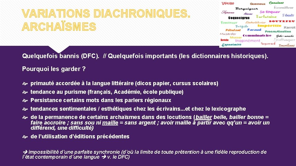 VARIATIONS DIACHRONIQUES. ARCHAÏSMES Quelquefois bannis (DFC). // Quelquefois importants (les dictionnaires historiques). Pourquoi les VARIATIONS DIACHRONIQUES. ARCHAÏSMES Quelquefois bannis (DFC). // Quelquefois importants (les dictionnaires historiques). Pourquoi les