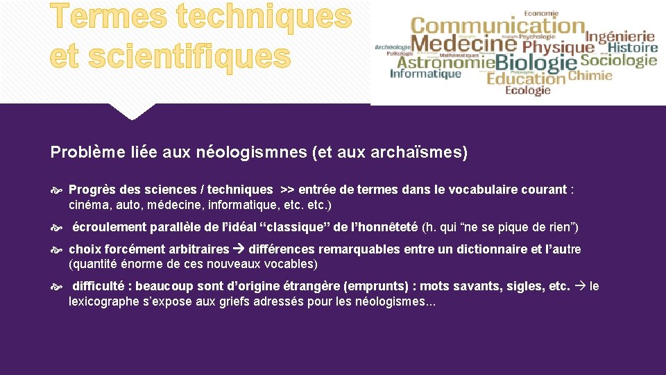Termes techniques et scientifiques Problème liée aux néologismnes (et aux archaïsmes) Progrès des sciences Termes techniques et scientifiques Problème liée aux néologismnes (et aux archaïsmes) Progrès des sciences