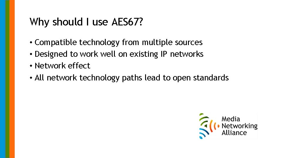 Why should I use AES 67? • Compatible technology from multiple sources • Designed