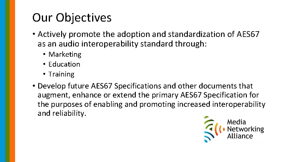 Our Objectives • Actively promote the adoption and standardization of AES 67 as an