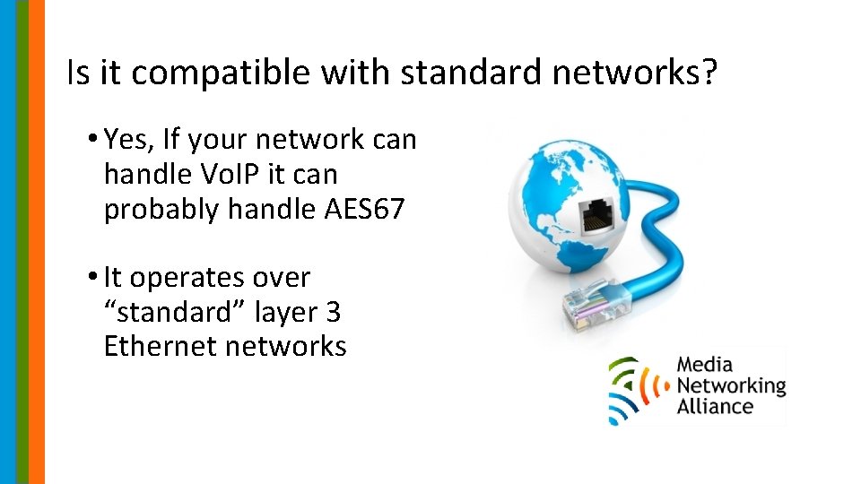 Is it compatible with standard networks? • Yes, If your network can handle Vo.