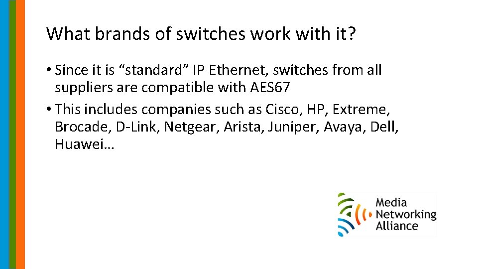 What brands of switches work with it? • Since it is “standard” IP Ethernet,