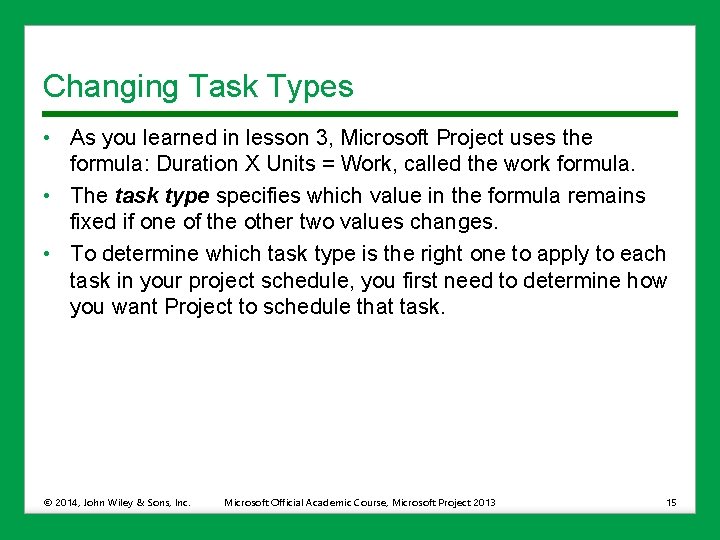 Changing Task Types • As you learned in lesson 3, Microsoft Project uses the