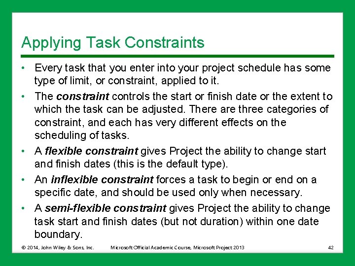 Applying Task Constraints • Every task that you enter into your project schedule has