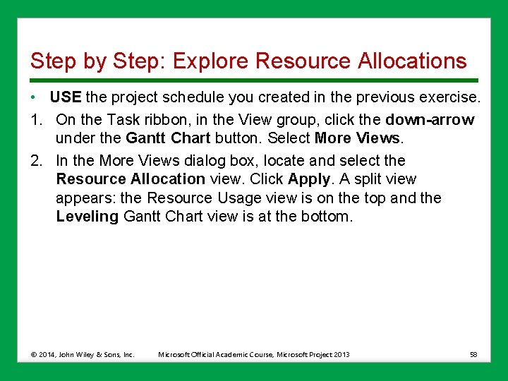 Step by Step: Explore Resource Allocations • USE the project schedule you created in