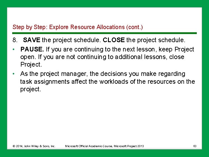 Step by Step: Explore Resource Allocations (cont. ) 8. SAVE the project schedule. CLOSE