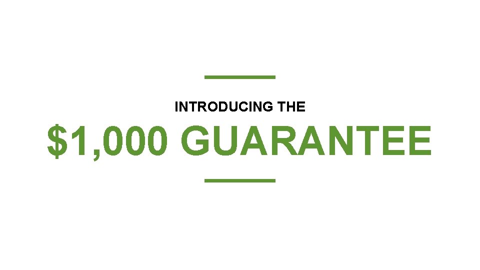 INTRODUCING THE $1, 000 GUARANTEE 