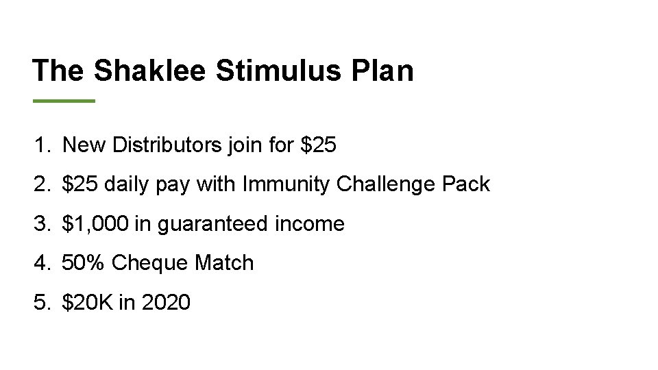 The Shaklee Stimulus Plan 1. New Distributors join for $25 2. $25 daily pay