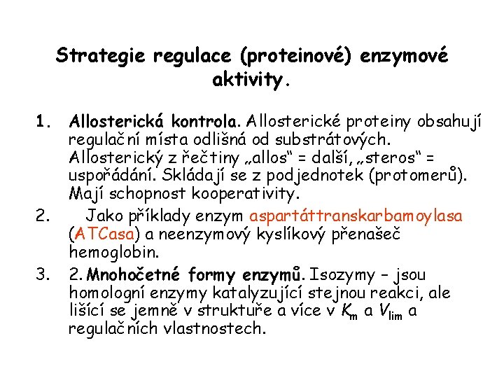 Strategie regulace (proteinové) enzymové aktivity. 1. Allosterická kontrola. Allosterické proteiny obsahují regulační místa odlišná