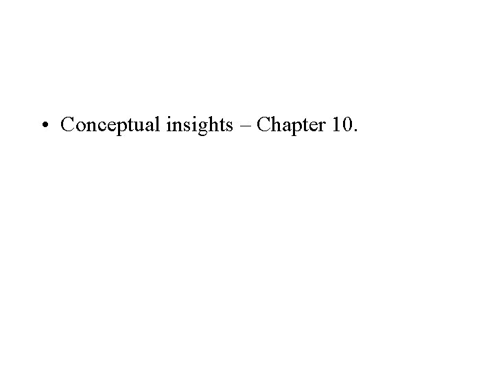  • Conceptual insights – Chapter 10. 