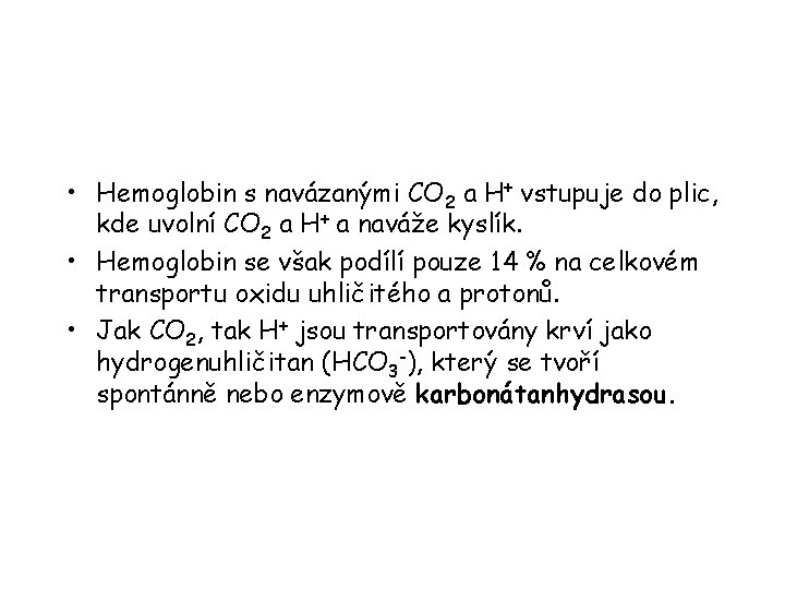  • Hemoglobin s navázanými CO 2 a H+ vstupuje do plic, kde uvolní