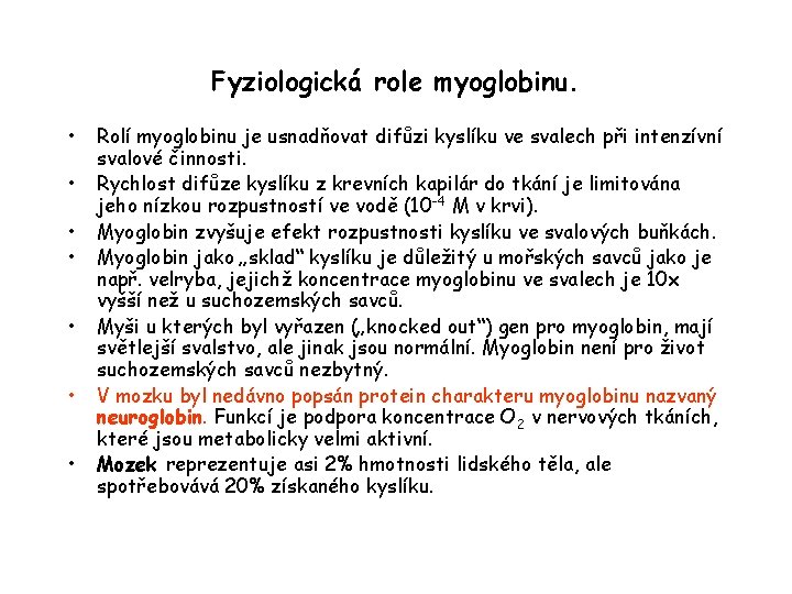 Fyziologická role myoglobinu. • • Rolí myoglobinu je usnadňovat difůzi kyslíku ve svalech při