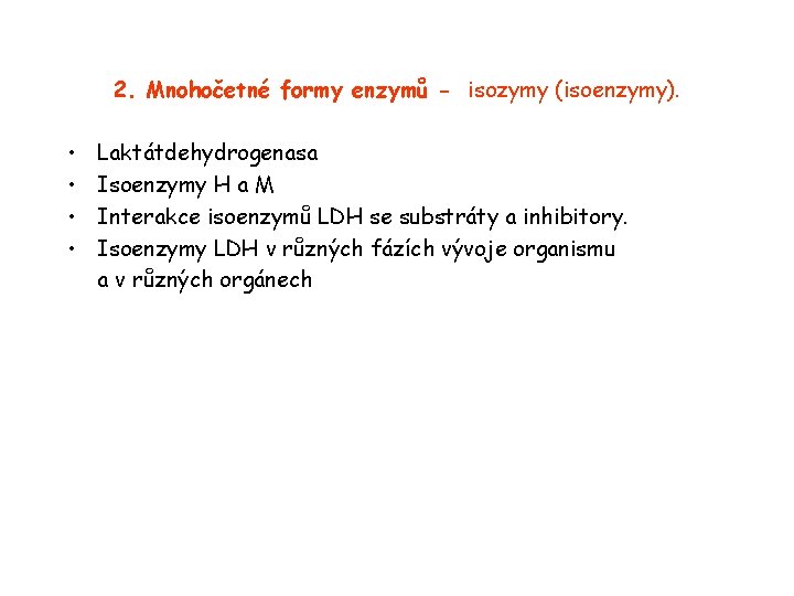 2. Mnohočetné formy enzymů - isozymy (isoenzymy). • • Laktátdehydrogenasa Isoenzymy H a M