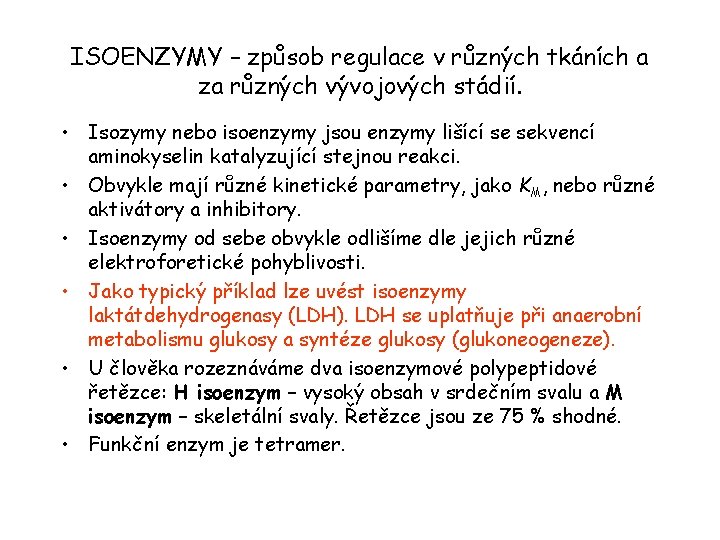 ISOENZYMY – způsob regulace v různých tkáních a za různých vývojových stádií. • Isozymy