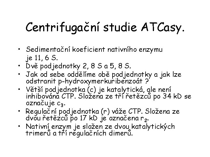 Centrifugační studie ATCasy. • Sedimentační koeficient nativního enzymu je 11, 6 S. • Dvě