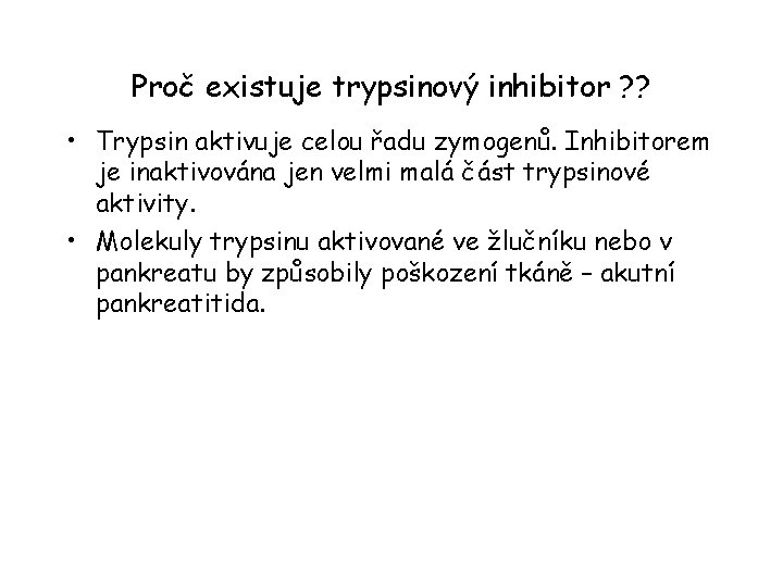 Proč existuje trypsinový inhibitor ? ? • Trypsin aktivuje celou řadu zymogenů. Inhibitorem je