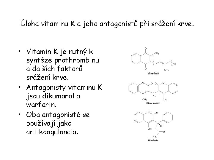 Úloha vitaminu K a jeho antagonistů při srážení krve. • Vitamin K je nutný