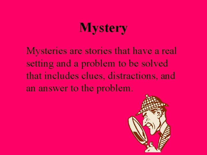 Mystery Mysteries are stories that have a real setting and a problem to be