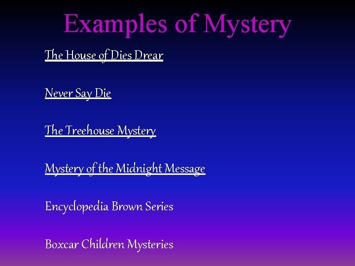 Examples of Mystery The House of Dies Drear Never Say Die The Treehouse Mystery