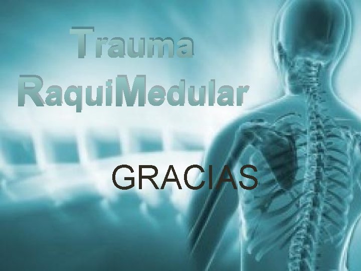 Trauma Raqui. Medular GRACIAS 