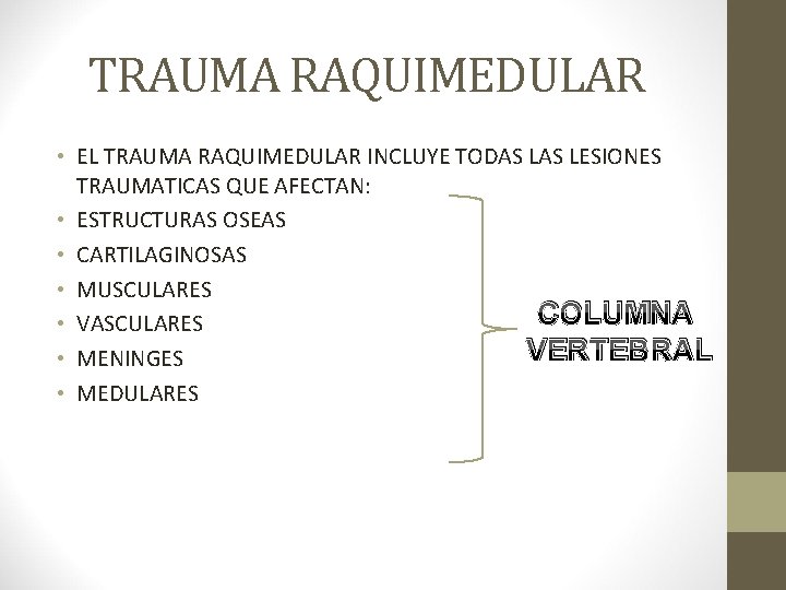 TRAUMA RAQUIMEDULAR • EL TRAUMA RAQUIMEDULAR INCLUYE TODAS LESIONES TRAUMATICAS QUE AFECTAN: • ESTRUCTURAS