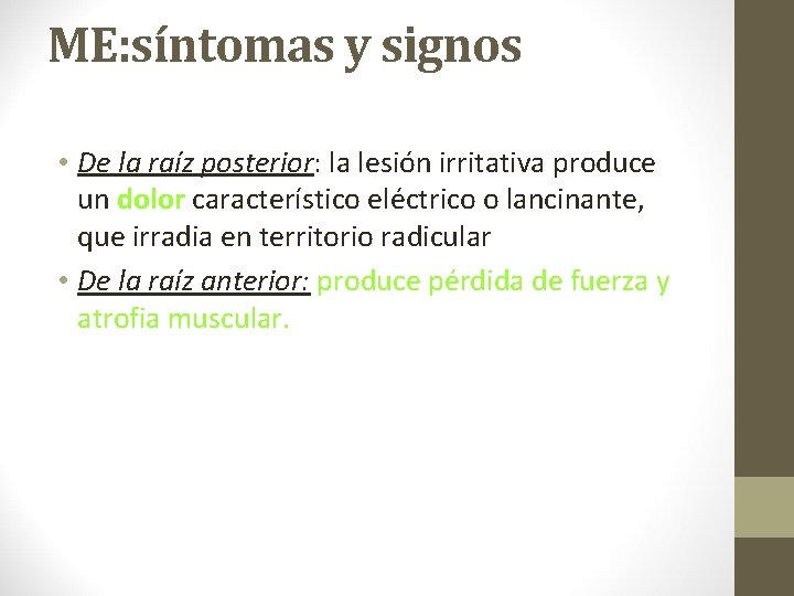 ME: síntomas y signos • De la raíz posterior: la lesión irritativa produce un