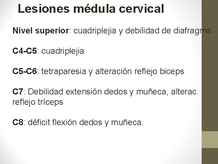 Lesiones médula cervical Nivel superior: cuadriplejia y debilidad de diafragma C 4 -C 5: