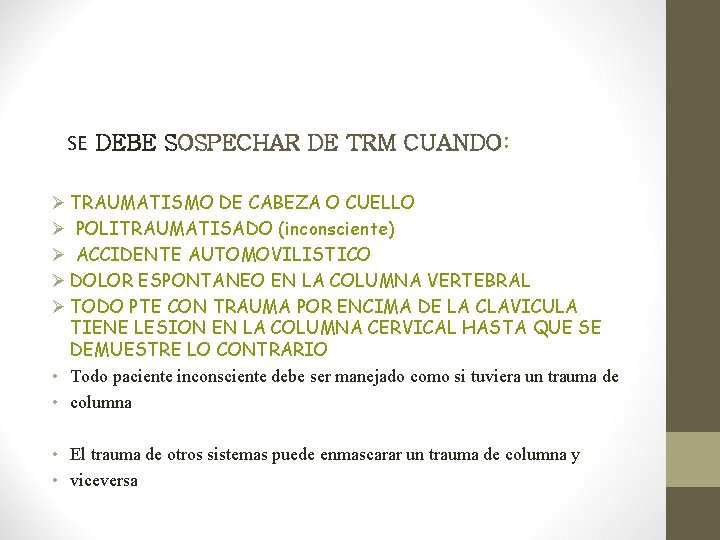 SE DEBE SOSPECHAR DE TRM CUANDO: Ø TRAUMATISMO DE CABEZA O CUELLO Ø POLITRAUMATISADO