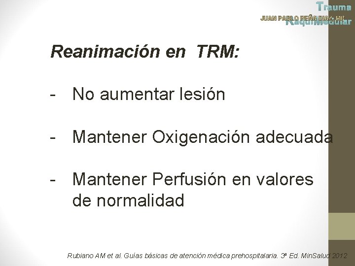 Trauma JUAN PABLO PEÑA DIAZ, MD Raqui Medular Reanimación en TRM: - No aumentar