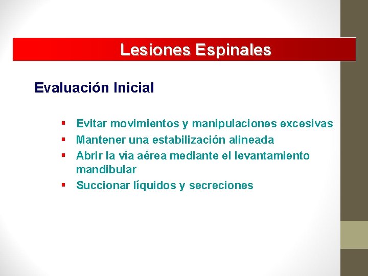 Lesiones Espinales Evaluación Inicial § Evitar movimientos y manipulaciones excesivas § Mantener una estabilización