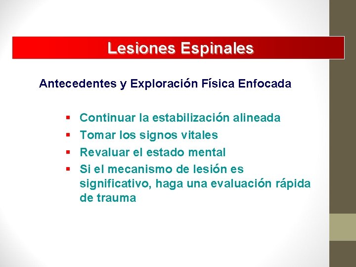 Lesiones Espinales Antecedentes y Exploración Física Enfocada § § Continuar la estabilización alineada Tomar